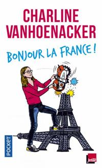  Achetez le livre d'occasion Bonjour la France ! de Charline Vanhoenacker sur Livrenpoche.com 