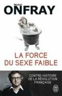  Achetez le livre d'occasion La force du sexe faible. Contre-histoire de la révolution française de Michel Onfray sur Livrenpoche.com 