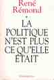  Achetez le livre d'occasion La politique n'est plus ce qu'elle était de René Rémond sur Livrenpoche.com 