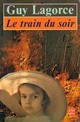  Achetez le livre d'occasion Le train du soir de Guy Lagorce sur Livrenpoche.com 