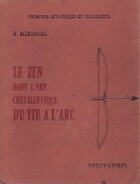  Achetez le livre d'occasion Le zen dans l'art chevaleresque du tir à l'arc sur Livrenpoche.com 