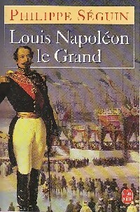  Achetez le livre d'occasion Louis Napoléon le grand de Seguin Séguin sur Livrenpoche.com 
