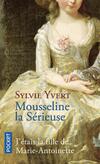  Achetez le livre d'occasion Mousseline la Sérieuse: J'étais la fille de Marie-Antoinette sur Livrenpoche.com 