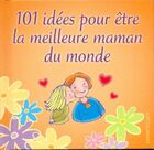  Achetez le livre d'occasion 101 idées pour être la meilleure maman du monde sur Livrenpoche.com 