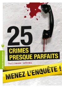 Achetez le livre d'occasion 25 Crimes presque parfaits. Menez l'enquête de Guillaume Lebeau sur Livrenpoche.com 