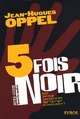  Achetez le livre d'occasion 5 fois noir de Jean-Hugues Oppel sur Livrenpoche.com 