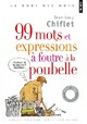  Achetez le livre d'occasion 99 Mots et expressions à foutre à la poubelle de Jean-Loup Chiflet sur Livrenpoche.com 
