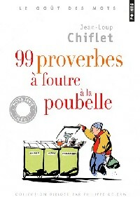  Achetez le livre d'occasion 99 Proverbes à foutre à la poubelle de Jean-Loup Chiflet sur Livrenpoche.com 