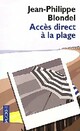  Achetez le livre d'occasion Accès direct à la plage de Jean-Philippe Blondel sur Livrenpoche.com 