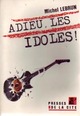  Achetez le livre d'occasion Adieu, les idoles ! de Michel Lebrun sur Livrenpoche.com 