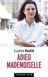  Achetez le livre d'occasion Adieu mademoiselle. La défaite des femmes de Eugénie Bastié sur Livrenpoche.com 