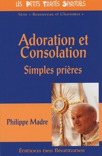  Achetez le livre d'occasion Adoration et consolation : Simples prières de Philippe Madre sur Livrenpoche.com 