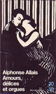  Achetez le livre d'occasion Amours, délices et orgues de Alphonse Allais sur Livrenpoche.com 