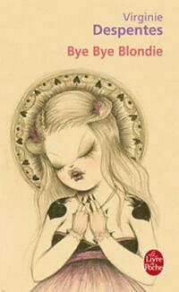  Achetez le livre d'occasion Bye bye Blondie de Virginie Despentes sur Livrenpoche.com 