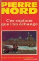  Achetez le livre d'occasion Ces espions que l'on échange de Pierre Nord sur Livrenpoche.com 