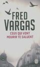  Achetez le livre d'occasion Ceux qui vont mourir te saluent de Fred Vargas sur Livrenpoche.com 