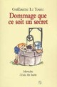  Achetez le livre d'occasion Dommage que ce soit un secret de Guillaume Le Touze sur Livrenpoche.com 
