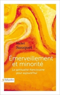  Achetez le livre d'occasion Emerveillement et minorité : La spiritualité franciscaine pour aujourd'hui de Michel Sauquet sur Livrenpoche.com 