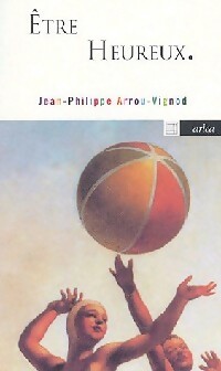  Achetez le livre d'occasion Etre heureux de Jean-Philippe Arrou-Vignod sur Livrenpoche.com 