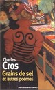  Achetez le livre d'occasion Grains de sel et autres poèmes de Charles Cros sur Livrenpoche.com 