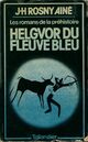  Achetez le livre d'occasion Helgvor du fleuve bleu de Joseph-Henry Rosny Ainé sur Livrenpoche.com 