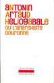  Achetez le livre d'occasion Héliogabale ou l'anarchiste couronné de Antonin Artaud sur Livrenpoche.com 
