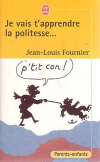  Achetez le livre d'occasion Je vais t'apprendre la politesse de Jean-Louis Fournier sur Livrenpoche.com 