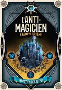  Achetez le livre d'occasion L'ANTI-MAGICIEN - 4 L'ABBAYE D'EBENE de Sebastien De Castell sur Livrenpoche.com 