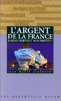  Achetez le livre d'occasion L'argent de la France. A quoi servent les impôts ? de Jean-Marie Albertini sur Livrenpoche.com 