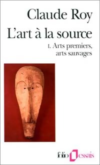  Achetez le livre d'occasion L'art à la source : Tome I. Arts premiers, arts sauvages de Claude Roy sur Livrenpoche.com 
