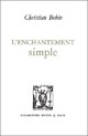  Achetez le livre d'occasion L'enchantement simple et autres textes de Christian Bobin sur Livrenpoche.com 