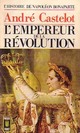  Achetez le livre d'occasion L'histoire de Napoléon Bonaparte Tome III : L'empereur de la révolution de André Castelot sur Livrenpoche.com 