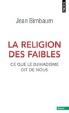  Achetez le livre d'occasion La Religion des faibles : Ce que le djihadisme dit de nous sur Livrenpoche.com 