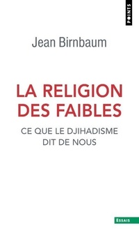  Achetez le livre d'occasion La Religion des faibles : Ce que le djihadisme dit de nous de Jean Birnbaum sur Livrenpoche.com 