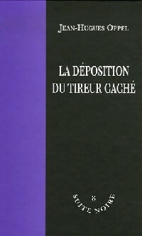  Achetez le livre d'occasion La déposition du tireur caché de Jean-Hugues Oppel sur Livrenpoche.com 
