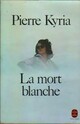  Achetez le livre d'occasion La mort blanche de Pierre Kyria sur Livrenpoche.com 