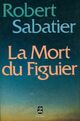  Achetez le livre d'occasion La mort du figuier de Robert Sabatier sur Livrenpoche.com 
