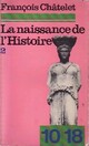  Achetez le livre d'occasion La naissance de l'Histoire Tome II de François Châtelet sur Livrenpoche.com 