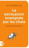  Achetez le livre d'occasion La persuasion enseignée par les chats : L'art de convaincre sur Livrenpoche.com 