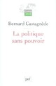  Achetez le livre d'occasion La politique sans pouvoir de Bernard Castagnède sur Livrenpoche.com 