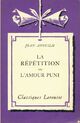  Achetez le livre d'occasion La répétition ou l'amour puni de Jean Anouilh sur Livrenpoche.com 