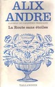  Achetez le livre d'occasion La route sans étoiles de Alix André sur Livrenpoche.com 