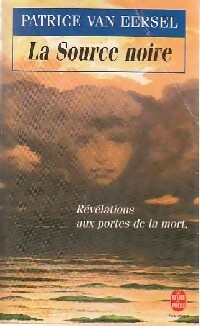  Achetez le livre d'occasion La source noire, Révélations aux portes de la mort de Patrice Van Eersel sur Livrenpoche.com 