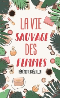  Achetez le livre d'occasion La vie sauvage des femmes de Bénédicte Brézillon sur Livrenpoche.com 