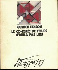  Achetez le livre d'occasion Le congrès de Tours n'aura pas lieu de Patrick Besson sur Livrenpoche.com 
