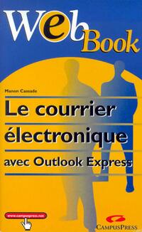 Achetez le livre d'occasion Le courrier électronique avec Outlook Express de Manon Cassade sur Livrenpoche.com 