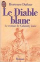  Achetez le livre d'occasion Le diable blanc (le roman de Calamity Jane) de Hortense Dufour sur Livrenpoche.com 