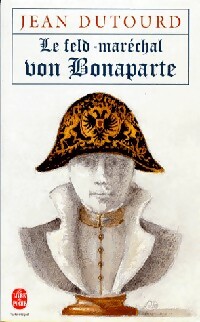  Achetez le livre d'occasion Le feld-maréchal von Bonaparte de Dutourd Jean sur Livrenpoche.com 