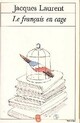  Achetez le livre d'occasion Le français en cage de Jacques Laurent sur Livrenpoche.com 