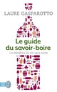  Achetez le livre d'occasion Le guide du savoir-boire de Laure Gasparotto sur Livrenpoche.com 